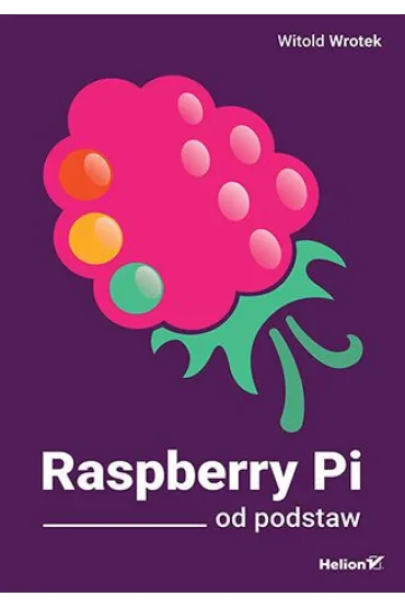Raspberry Pi od podstaw - Witold Wrotek