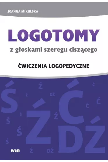 LOGOTOMY z g�oskami szeregu cisz�cego �, �, �, D� �wiczenia logopedyczne - Joanna Mikulska