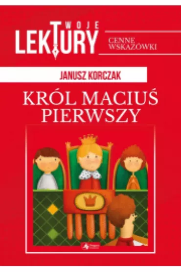 Kr�l Maciu� Pierwszy. Twoje lektury - Janusz Korczak
