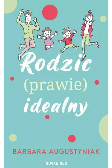 Rodzic prawie idealny - Barbara Augustyniak