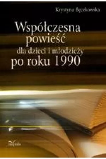 eBook Wsp�czesna powie�� dla dzieci i m�odzie�y po roku 1990 pdf - Krystyna B�czkowska