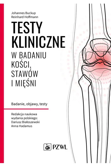 Testy kliniczne w badaniu ko�ci, staw�w i mi�ni. Badanie, objawy, testy - Johannes Buckup, Reinhard Hoffmann