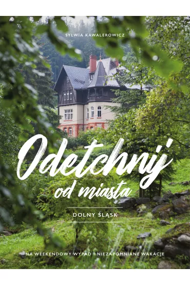 Odetchnij od miasta. Dolny �l�sk - Sylwia  Kawalerowicz