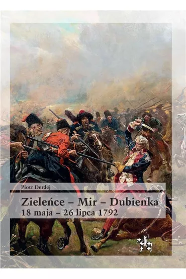 Ziele�ce mir dubienka 18 maja - 26 lipca 1792 - Piotr Derdej