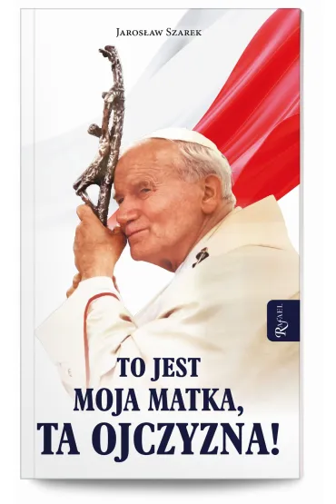 To jest Moja Matka, ta Ojczyzna! - Jaros�aw Szarek