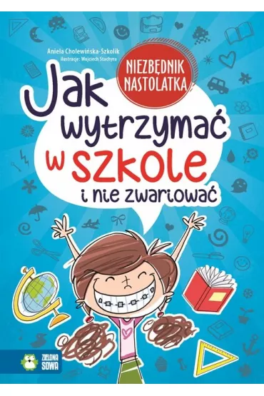 Jak wytrzyma� w szkole i nie zwariowa� - Aniela Cholewi�ska-Szkolik
