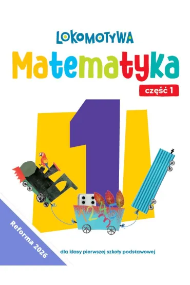 Lokomotywa 1 Matematyka �wiczenia cz 1 EDYCJA 2026 - Agnieszka Szulc, Ma�gorzata Dobrowolska