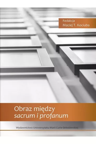 Obraz mi�dzy sacrum i profanum - Maciej T. Kociuba