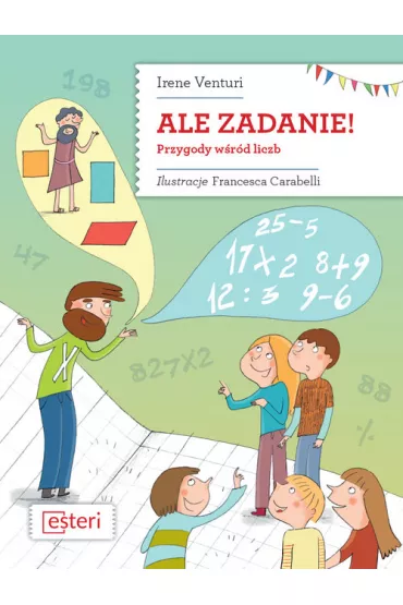 Ale zadanie! Przygody w�r�d liczb - Irene Venturi