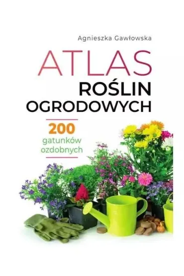Atlas ro�lin ogrodowych - Agnieszka Gaw�owska