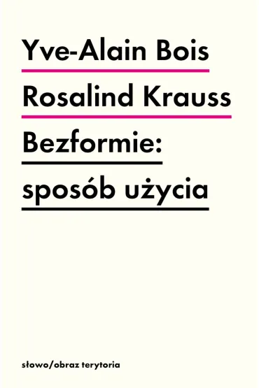 Bezformie: spos�b u�ycia - Rosalind E. Krauss, Yve-Alain Bois