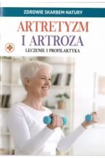Artretyzm i artroza. Zdrowie skarbem natury