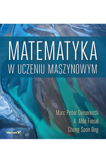 Matematyka w uczeniu maszynowym - Cheng Soon Ong, A. Aldo Faisal, Marc Peter Deisenroth