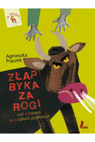 Z�ap byka za rogi, czyli p�artem o pu�apkach j�zykowych - Agnieszka Fr�czek