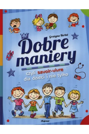 Dobre maniery czyli savoir-vivre dla dzieci i nie tylko - Gra�yna Herbst