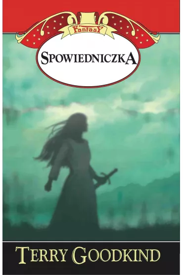 Spowiedniczka. Miecz prawdy. Tom 13 - Terry Goodkind