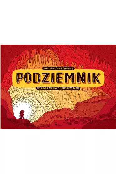 Podziemnik. Szkicownik odkrywcy podziemnego �wiata - Aleksandra Mizieli�ska, Daniel Mizieli�ski