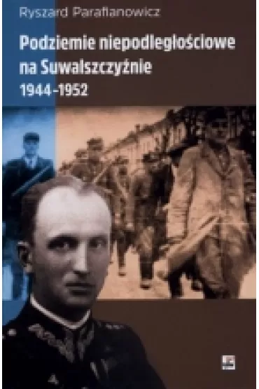 Podziemie niepodleg�. na Suwalszczy�nie 1944- 1952 - Ryszard Parafianowicz