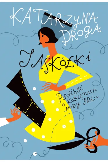 Jask�ki. Powie�� o kobietach mody PRL-u - Katarzyna Droga
