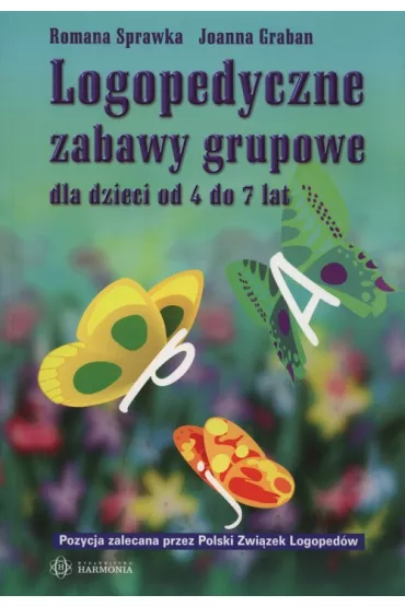 Logopedyczne zabawy grupowe dla dzieci od 4 do 7 lat - Joanna Graban, Romana Sprawka