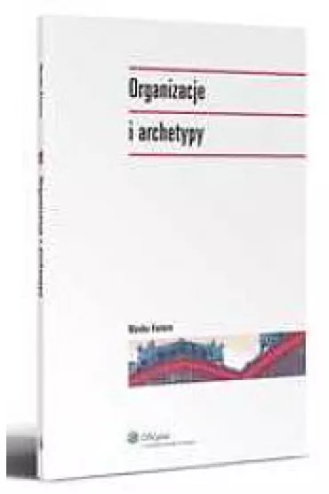 Organizacja i archetypy - Monika Kostera