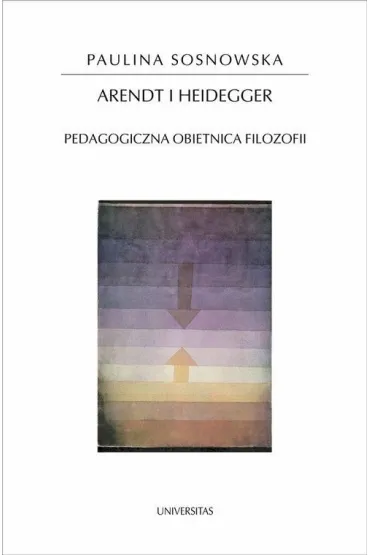 Arendt I Heidegger - Paulina Sosnowska