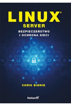 Linux Server. Bezpieczeństwo i ochrona sieci