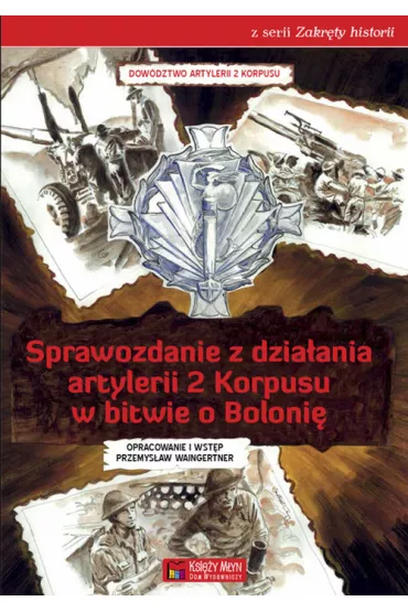 Sprawozdanie z dzia�ania artylerii 2 Korpusu w bitwie o Boloni� - Przemys�aw Waingertner