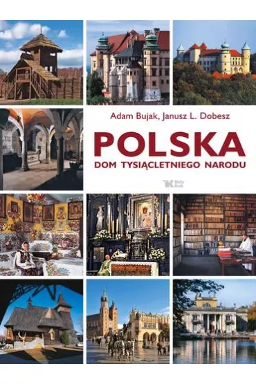 Polska. Dom tysi�cletniego narodu - Adam Bujak, Janusz L. Dobesz