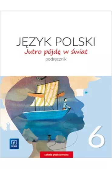 Jutro p�jd� w �wiat. J�zyk polski. Podr�cznik. Klasa 6. Szko�a podstawowa - Hanna Dobrowolska, Urszula Dobrowolska