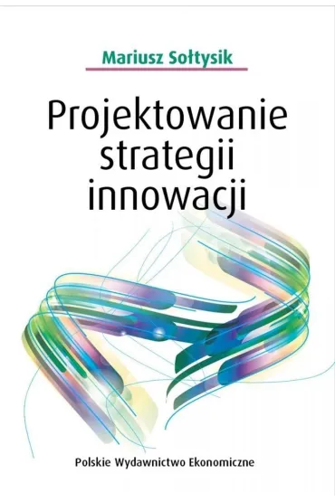 Projektowanie strategii innowacji - Mariusz So�tysik