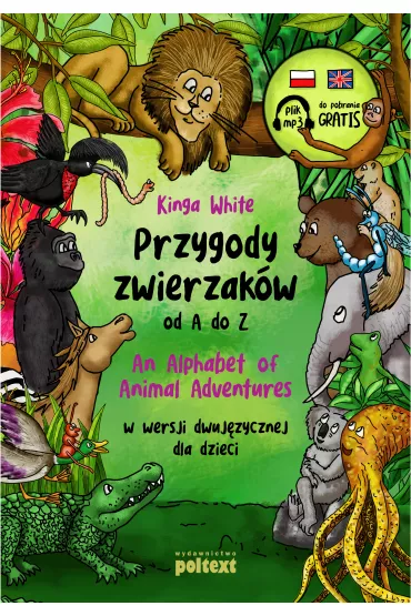 Przygody zwierzakw od A do Z. An Alphabet of Animal Adventures w wersji dwujzycznej dla dzieci - Kinga  White