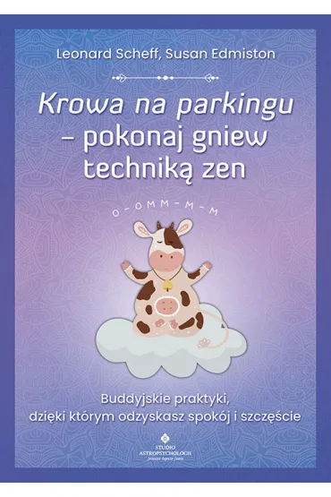 Krowa na parkingu. Pokonaj gniew technik� zen - Leonard Scheff, Susan Edmiston