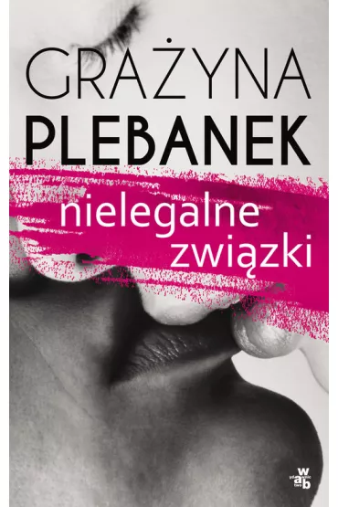 Nielegalne zwi�zki - Gra�yna Plebanek