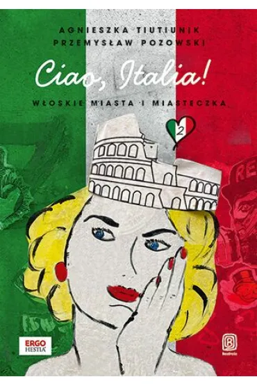 Ciao, Italia! W�oskie miasta i miasteczka 2 - Agnieszka  Tiutiunik, Przemys�aw  Pozowski