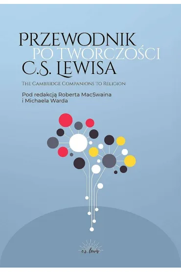 Przewodnik po tw�rczo�ci C.S. Lewisa - Ward Michael, Robert MacSwain