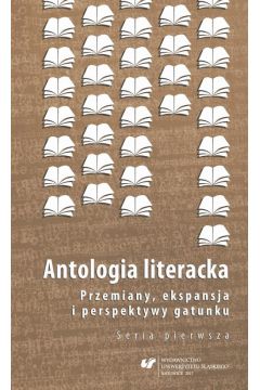 eBook Antologia literacka. Przemiany, ekspansja i perspektywy gatunku. Seria pierwsza pdf