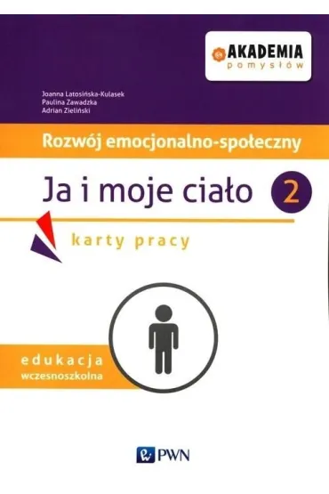 Akademia pomys��w. Rozw�j emocjonalno-spo�eczny. Ja i moje cia�o 2. Karty pracy - Adrian  Zieli�ski, Paulina  Zawadzka, Joanna Latosi�ska-Kulasek