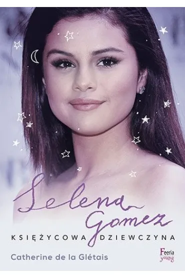 Selena Gomez Ksi�ycowa dziewczyna * * - Catherine De La Gletais, Catherine Gletais