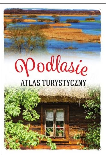 Podlasie. Atlas turystyczny