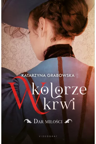 Dar mi�o�ci. W kolorze krwi. Tom 2 - Katarzyna Grabowska