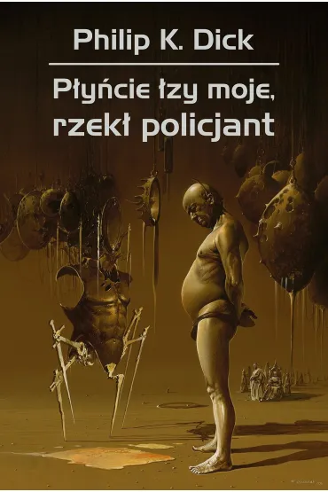 P�y�cie �zy moje, rzek� policjant - Philip K. Dick