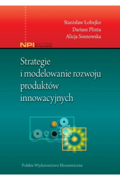 Strategie i modelowanie rozwoju produktw innowacyjnych