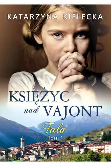 Fala. Ksiyc nad Vajont. Tom 1 - Katarzyna  Kielecka