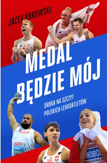 Medal b�dzie m�j. Droga na szczyt polskich lekkoatlet�w - Jacek Kurowski