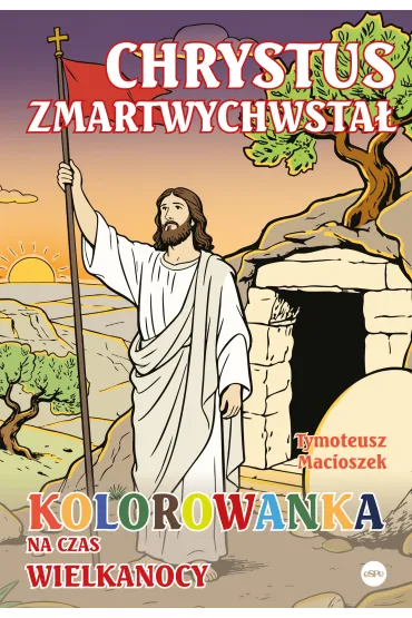Chrystus zmartwychwsta�. Kolorowanka na czas Wielkanocy - Tymoteusz  Macioszek