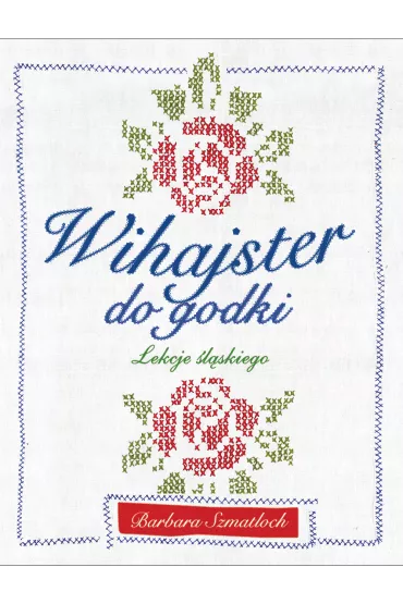Wihajster do godki. Lekcje �l�skiego - Barbara Szmatloch
