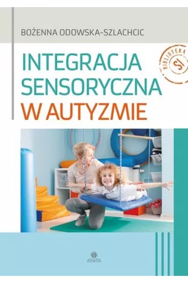 Integracja sensoryczna w autyzmie - Bo�enna Odowska-Szlachcic