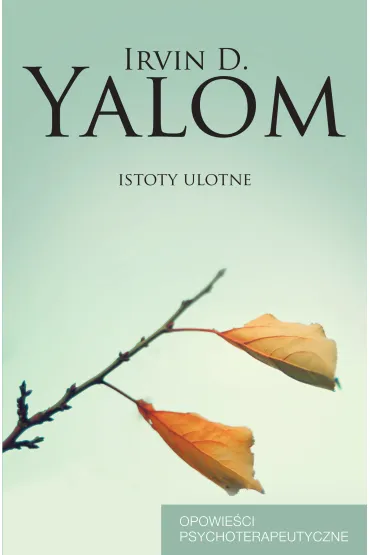 Istoty ulotne. Opowie�ci psychoterapeutyczne - Irvin D. Yalom