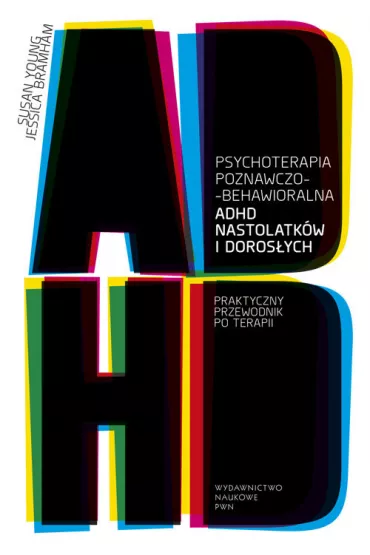 Psychoterapia poznawczo-behawioralna ADHD nastolatk�w i doros�ych - Jessica Bramham, Susan Young